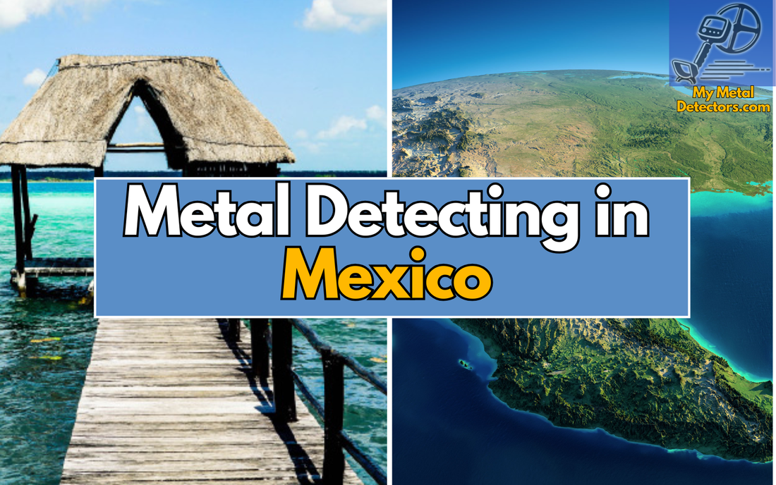 text Metal Detecting in Mexico with 2 images of a Mexican beach and a Mexican map